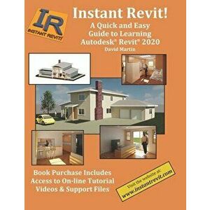 Instant Revit!: A Quick and Easy Guide to Learning Autodesk(R) Revit(R) 2020, Paperback - David Martin imagine