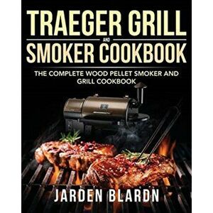 Traeger Grill & Smoker Cookbook, Paperback - Jarden Blardn imagine