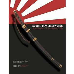 Modern Japanese Swords: The Beginning of the Gendaito era, Paperback - Hiroko Kapp imagine