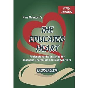 Nina McIntosh's The Educated Heart: Professional Boundaries for Massage Therapists and Bodyworkers, Paperback - Laura Allen imagine