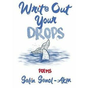 Write Out Your Drops, Paperback - Selin Senol-Akin imagine