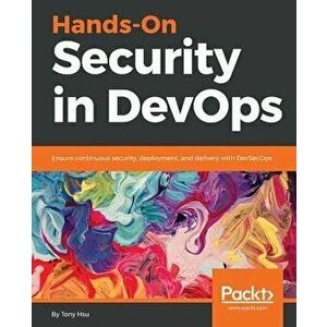 Hands-On Security in DevOps, Paperback - Tony Hsu imagine