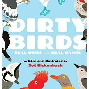 Dirty Birds: Real Birds with Real Names, Hardcover - Zo Rickenbach imagine