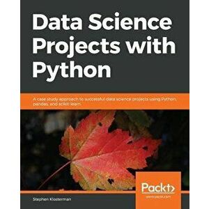 Data Science Projects with Python, Paperback - Stephen Klosterman imagine