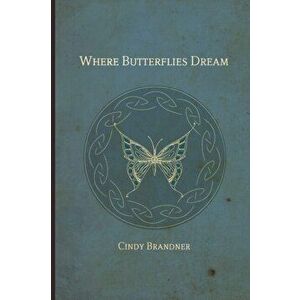 Where Butterflies Dream, Paperback - Cindy Brandner imagine