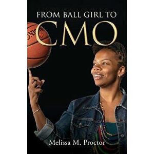 From Ball Girl to CMO, Paperback - Melissa M. Proctor imagine