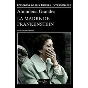 La Madre de Frankenstein, Paperback - Almudena Grandes imagine