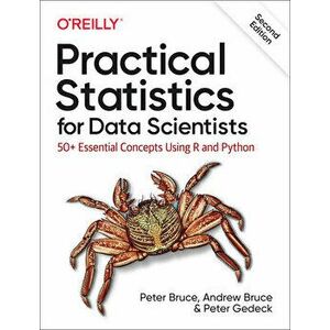 Practical Statistics for Data Scientists: 50+ Essential Concepts Using R and Python, Paperback - Peter Bruce imagine