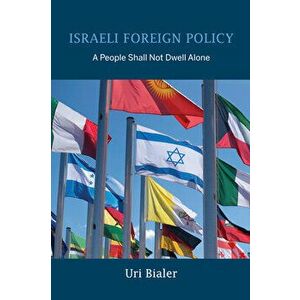 Israeli Foreign Policy: A People Shall Not Dwell Alone, Paperback - Uri Bialer imagine