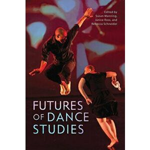 Futures of Dance Studies, Hardcover - Susan Manning imagine