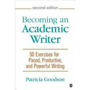 Becoming an Academic Writer: 50 Exercises for Paced, Productive, and Powerful Writing, Paperback - Patricia Goodson imagine