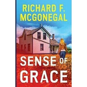 Sense of Grace, Paperback - Richard F. McGonegal imagine