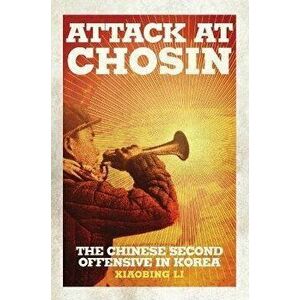 Attack at Chosin: The Chinese Second Offensive in Korea, Hardcover - Xiaobing Li imagine