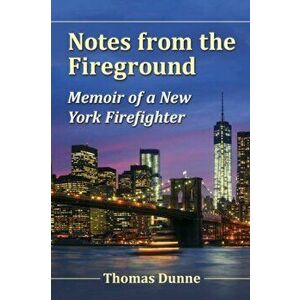 Notes from the Fireground: Memoir of a New York Firefighter, Paperback - Thomas Dunne imagine
