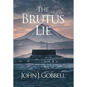 The Brutus Lie, Hardcover - John J. Gobbell imagine