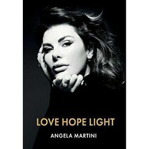 Love Hope Light, Hardcover - Angela Martini imagine