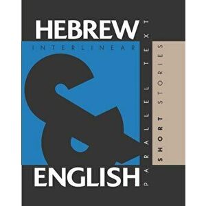 Hebrew Short Stories: Dual Language Hebrew-English, Interlinear & Parallel Text, Paperback - Aron Levin imagine