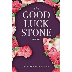 The Good Luck Stone, Paperback - Heather Bell Adams imagine