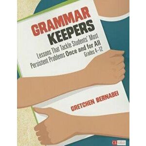 Grammar Keepers: Lessons That Tackle Students' Most Persistent Problems Once and for All, Grades 4-12, Paperback - Gretchen S. Bernabei imagine