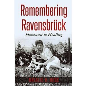 Remembering Ravensbrck: Holocaust to Healing, Paperback - Natalie B. Hess imagine