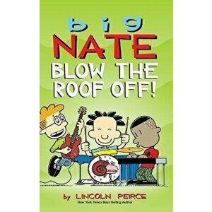Big Nate: Blow the Roof Off!, Hardcover - Lincoln Peirce imagine
