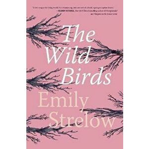 The Wild Birds, Paperback - Emily Strelow imagine