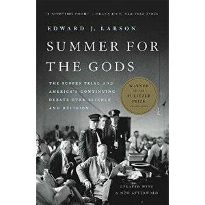 Summer for the Gods: The Scopes Trial and America's Continuing Debate Over Science and Religion, Paperback - Edward J. Larson imagine