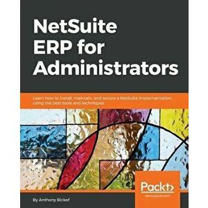 Netsuite Erp for Administrators, Paperback - Anthony Bickof imagine