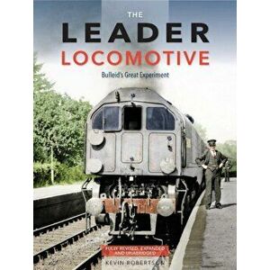 The Leader Locomotive. Bulleid's Great Experiment, Hardback - Kevin (Author) Robertson imagine