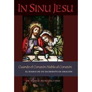 In Sinu Jesu: Cuando el Corazn Habla al Corazn-El Diario de un Sacerdote en Oracin (Spanish edition), Hardcover - Un Monje Benedictino imagine