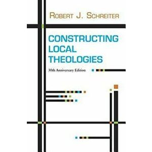 Constructing Local Theologies, Paperback - Robert J. Schreiter imagine