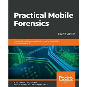 Practical Mobile Forensics - Fourth Edition, Paperback - Rohit Tamma imagine