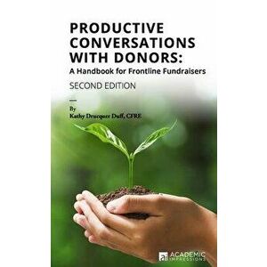 Productive Conversations with Donors: A Handbook for Frontline Fundraisers, Paperback - Kathy Drucquer Duff imagine
