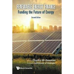 Renewable Energy Finance: Funding the Future of Energy (Second Edition), Paperback - Charles W. Donovan imagine