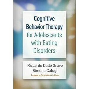 Cognitive Behavior Therapy for Adolescents with Eating Disorders, Hardcover - Riccardo Dalle Grave imagine