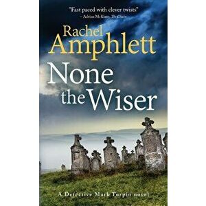 None the Wiser: A Detective Mark Turpin murder mystery, Paperback - Amphlett Rachel imagine