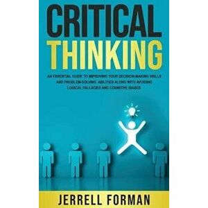 Critical Thinking: An Essential Guide to Improving Your Decision-Making Skills and Problem-Solving Abilities along with Avoiding Logical, Hardcover - imagine