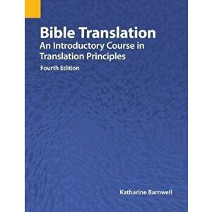 Bible Translation: An Introductory Course in Translation Principles, Fourth Edition, Paperback - Katharine Barnwell imagine