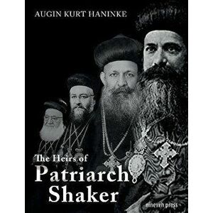 The Heirs of Patriarch Shaker: how Assyrian Church leaders have undermined their peoples ethnic identity, Paperback - Augin Kurt Haninke imagine