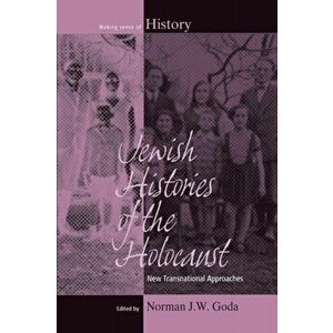 Jewish Histories of the Holocaust: New Transnational Approaches, Paperback - Norman J. W. Goda imagine