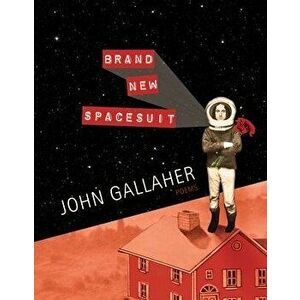 Brand New Spacesuit, Paperback - John Gallaher imagine