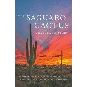 The Saguaro Cactus: A Natural History, Paperback - David Yetman imagine