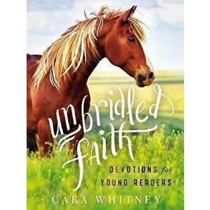 Unbridled Faith Devotions for Young Readers, Hardcover - Cara Whitney imagine