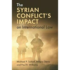 The Syrian Conflict's Impact on International Law, Paperback - Michael P. Scharf imagine