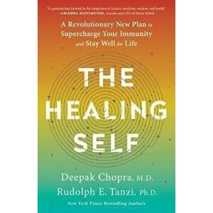 The Healing Self: A Revolutionary New Plan to Supercharge Your Immunity and Stay Well for Life, Paperback - Deepak Chopra imagine