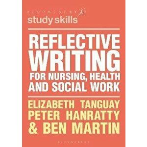 Reflective Writing for Nursing, Health and Social Work, Paperback - Elizabeth Tanguay imagine