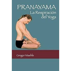 Pranayama: La Respiracin del Yoga, Paperback - Gregor Maehle imagine