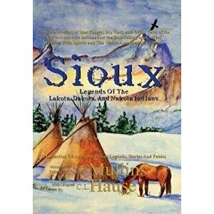 Sioux Legends Of The Lakota, Dakota, And Nakota Indians, Hardcover - G. W. Mullins imagine
