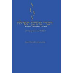 Divrei Mishkan t'Filah: Delving Into the Siddur, Paperback - Richard S. Sarason imagine