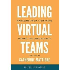 Leading Virtual Teams: Managing from a Distance During the Coronavirus, Hardcover - Catherine Mattiske imagine
